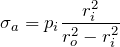 \begin{align*}\sigma\x_a = p\x_i \frac{r\x_i ^2}{r\x_o ^2 - r\x_i ^2}\end{align*}