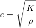 \begin{align*}c=\sqrt{\frac{K}{\rho}}\end{align*}