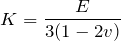 \begin{align*}K=\frac{E}{3(1-2v)}\end{align*}